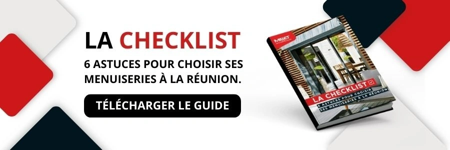 Téléchargez la Checklist : 6 astuces pour choisir ses menuiseries à La Réunion.